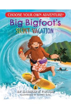 Big Bigfoot's Secret Vacation (Choose Your Own Adventure - Dragonlark) - Katherine Factor