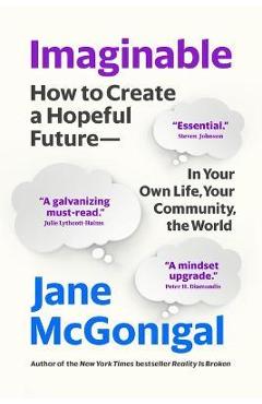 Imaginable: How to Create a Hopeful Future--In Your Own Life, Your Community, the World - Jane Mcgonigal