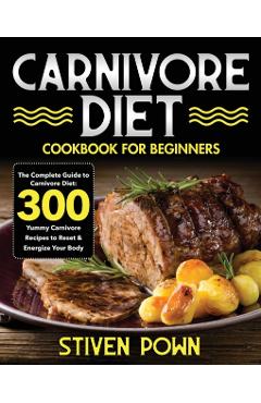 Carnivore Diet Cookbook for Beginners - Stiven Pown