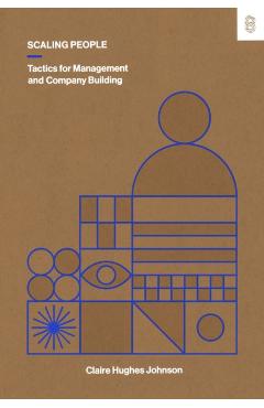 Scaling People: Tactics for Management and Company Building - Claire Hughes Johnson