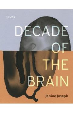 Decade of the Brain: Poems - Janine Joseph
