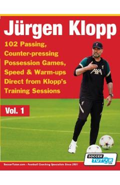 Jurgen Klopp - 102 Passing, Counter-pressing Possession Games, Speed & Warm-ups Direct from Klopp's Training Sessions - Soccertutor Com