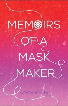 Memoirs of a mask maker - kathryn graven