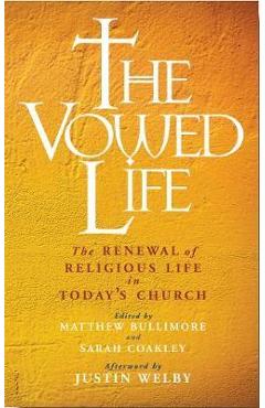 The Vowed Life: The Renewal of Religious Life in Today\'s Church - Matthew Bullimore