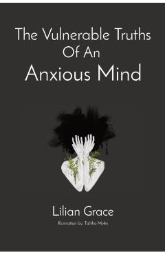 The Vulnerable Truths Of An Anxious Mind - Lilian Grace