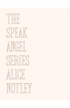The Speak Angel Series - Alice Notley