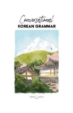 Conversational Korean Grammar - Katarina Pollock