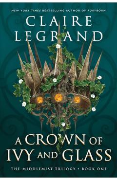 A Crown of Ivy and Glass - Claire Legrand