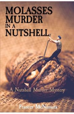 Molasses Murder in a Nutshell: A Nutshell Murder Mystery - Frances Mcnamara