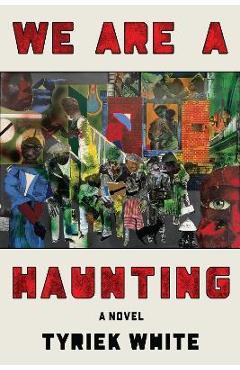 We Are a Haunting - Tyriek White