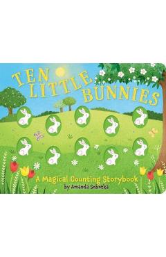 Ten Little Bunnies: A Magical Counting Storybook (Learn to Count, 1 to 10, Children\'s Books, Easter) - Amanda Sobotka