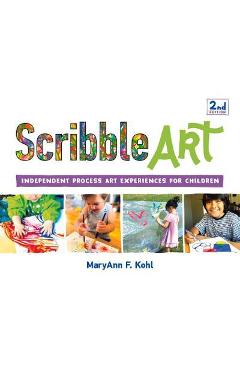Scribble Art: Independent Process Art Experiences for Children Volume 3 - Maryann F. Kohl
