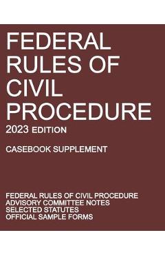 Federal Rules of Civil Procedure; 2023 Edition (Casebook Supplement): With Advisory Committee Notes, Selected Statutes, and Official Forms - Michigan Legal Publishing Ltd