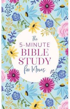 The 5-Minute Bible Study for Moms - Dena Dyer