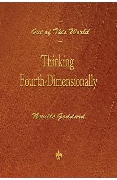 Out of This World: Thinking Fourth-Dimensionally - Neville Goddard