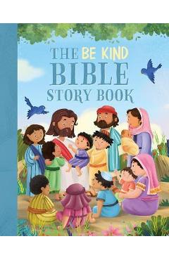 The Be Kind Bible Storybook: 100 Bible Stories about Kindness and Compassion - Janice Emmerson