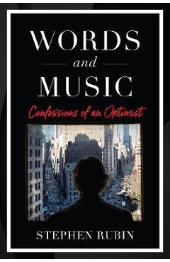 Words and Music: Confessions of an Optimist - Stephen Rubin