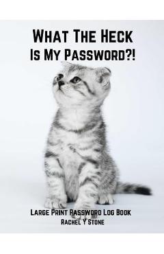 What The Heck Is My Password ?!: Large Print Password Book Small With Alphabetical Tabs Log Book: A Website Internet Username Login Code Cryto Tracker - Rachel Stone