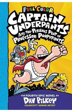 Captain Underpants and the Perilous Plot of Professor Poopypants: Color Edition (Captain Underpants #4) - Dav Pilkey
