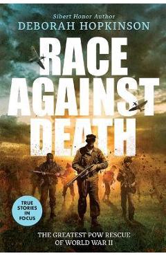 Race Against Death: The Greatest POW Rescue of World War II (Scholastic Focus) - Deborah Hopkinson