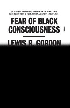 Fear of Black Consciousness - Lewis R. Gordon
