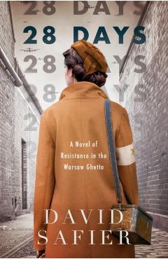28 Days: A Novel of Resistance in the Warsaw Ghetto - David Safier