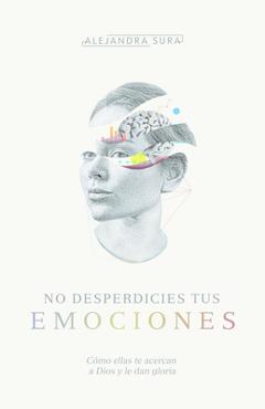 No Desperdicies Tus Emociones - Alejandra Sura