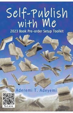 Self-Publish with Me: 2023 Book Pre-order Setup Toolkit - Aderemi T. Adeyemi