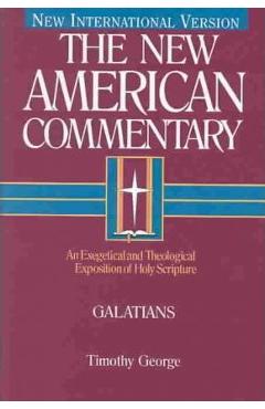 Galatians, 30: An Exegetical and Theological Exposition of Holy Scripture - Timothy George