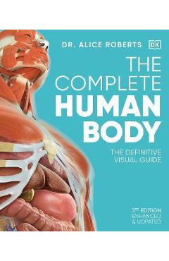 The Complete Human Body: The Definitive Visual Guide - Alice Roberts