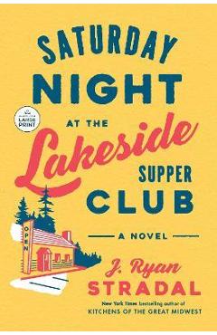 Saturday Night at the Lakeside Supper Club - J. Ryan Stradal