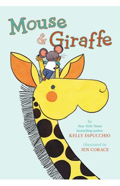 Mouse & Giraffe - Kelly Dipucchio