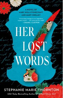 Her Lost Words: A Novel of Mary Wollstonecraft and Mary Shelley - Stephanie Marie Thornton