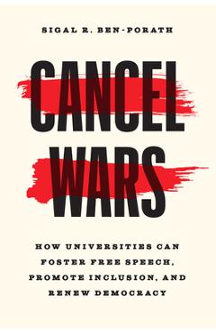 Cancel Wars: How Universities Can Foster Free Speech, Promote Inclusion, and Renew Democracy - Sigal R. Ben-porath