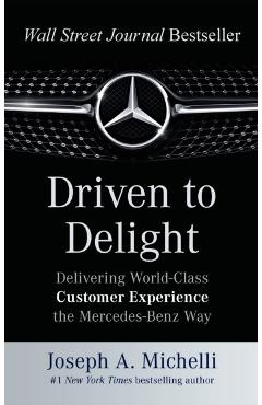 Driven to Delight: Delivering World-Class Customer Experience the Mercedes-Benz Way - Joseph Michelli