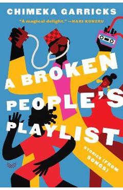 A Broken People\'s Playlist: Stories (from Songs) - Chimeka Garricks
