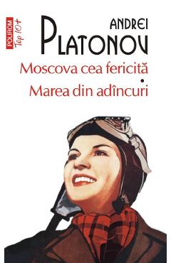 Moscova cea fericita. Marea din adincuri - Andrei Platonov - POLIROM