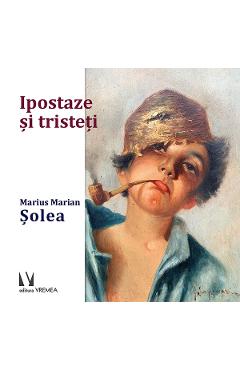 Ipostaze si tristeti – Marius Marian Solea Beletristica 2022