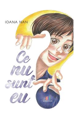 Ce nu sunt eu? - Ioana Nan