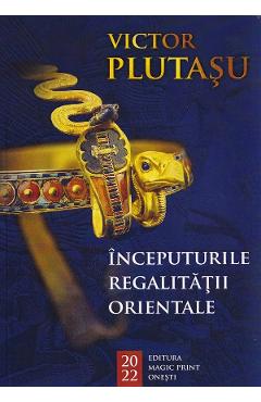 Inceputurile regalitatii orientale - Victor Plutasu - MAGIC PRINT