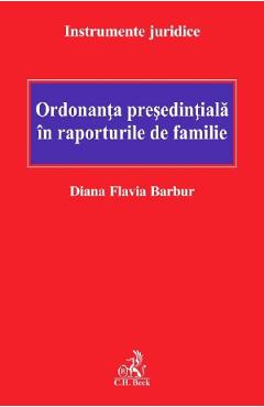 Ordonanta presedintiala in raporturile de familie – Diana Flavia Barbur Barbur poza bestsellers.ro