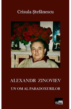 Alexandr zinoviev. un om al paradoxurilor - crisula stefanescu