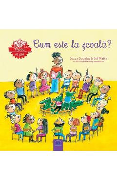 Vreau sa stiu: Cum este la scoala? - Jozua Douglas, Juf Maike - DIDACTICA PUBLISHING HOUSE