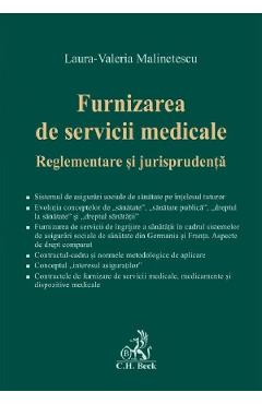 Furnizarea de servicii medicale. Reglementare si jurisprudenta - Laura-Valeria Malinetescu