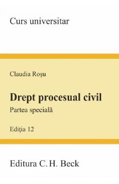 Drept procesual civil. Partea speciala. Ed. 12 – Claudia Rosu (ed. 2022