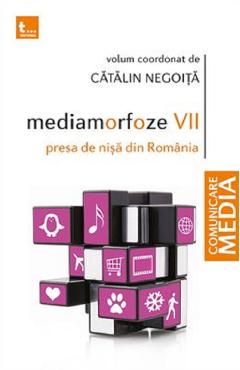 Mediamorfoze VII. Presa de nisa din Romania - Catalin Negoita