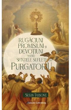 Rugaciuni, Promisiuni Si Devotiuni Pentru Suflete Din Purgatoriu - Susan Tassone
