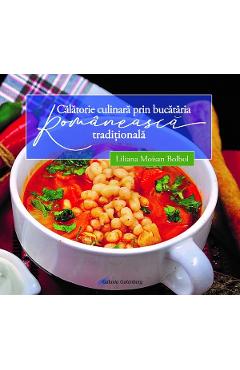 Calatorie culinara prin bucataria romaneasca traditionala - Liliana Moisan Bolbol - GALAXIA GUTENBERG