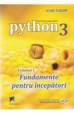 Curs De Programare In Python3 Vol.1: Fundamente Pentru Incepatori - Vlad Tudor
