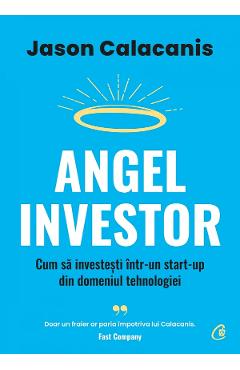 Angel Investor. Cum sa investesti intr-un start-up din domeniul tehnologiei – Jason Calacanis afaceri 2022